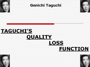 Genichi Taguchi TAGUCHIS QUALITY LOSS FUNCTION INTRODUCTION o