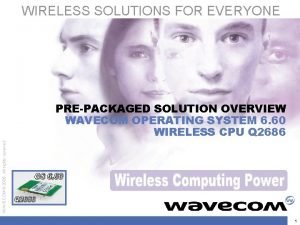 WIRELESS SOLUTIONS FOR EVERYONE WAVECOM 2005 All rights