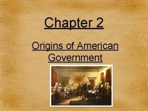 Chapter 2 Origins of American Government Lesson 1