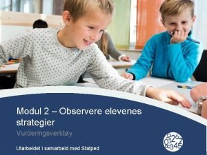 Modul 2 Observere elevenes strategier Vurderingsverkty Click to