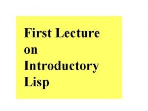 First Lecture on Introductory Lisp John Mc Carthy