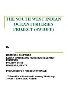 THE SOUTH WEST INDIAN OCEAN FISHERIES PROJECT SWIOFP