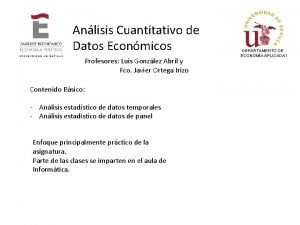 Anlisis Cuantitativo de Datos Econmicos Profesores Luis Gonzlez