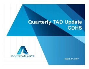 Quarterly TAD Update CDHS March 14 2017 TAD