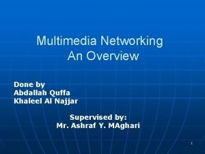 Multimedia Networking An Overview Done by Abdallah Quffa