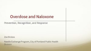 Overdose and Naloxone Prevention Recognition and Response Zoe