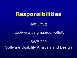 Responsibilities Jeff Offutt http www cs gmu eduoffutt