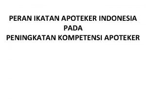 PERAN IKATAN APOTEKER INDONESIA PADA PENINGKATAN KOMPETENSI APOTEKER