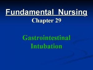 Fundamental Nursing Chapter 29 Gastrointestinal Intubation n Clients