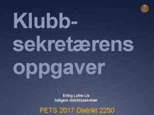 Klubbsekretrens oppgaver Erling Lothe Lie tidligere distriktssekretr PETS