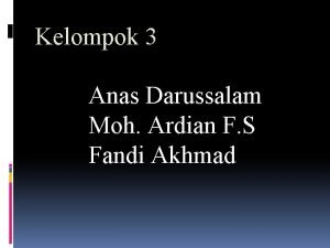 Kelompok 3 Anas Darussalam Moh Ardian F S