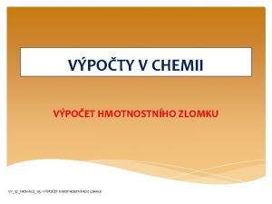 VPOTY V CHEMII VPOET HMOTNOSTNHO ZLOMKU VY32INOVACE05 VPOET