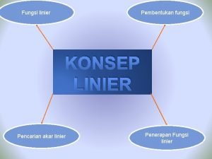 Fungsi linier Pembentukan fungsi KONSEP LINIER Pencarian akar