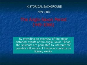 HISTORICAL BACKGROUND 449 1485 The Anglo Saxon Period