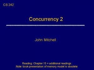 CS 242 Concurrency 2 John Mitchell Reading Chapter
