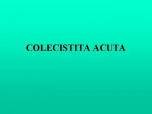 COLECISTITA ACUTA CONSIDERATII GENERALE in 80 din cazuri