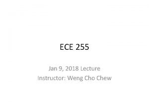 ECE 255 Jan 9 2018 Lecture Instructor Weng