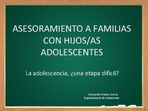 ASESORAMIENTO A FAMILIAS CON HIJOSAS ADOLESCENTES La adolescencia