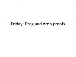 Friday Drag and drop proofs Draw the diagram