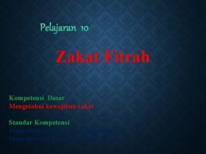 Pelajaran 10 Zakat Fitrah Kompetensi Dasar Mengetahui kewajiban