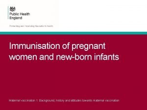 Immunisation of pregnant women and newborn infants Maternal