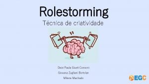 Rolestorming Tcnica de criatividade Deizi Paula Giusti Consoni