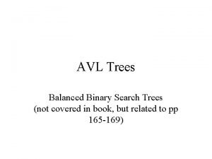 AVL Trees Balanced Binary Search Trees not covered