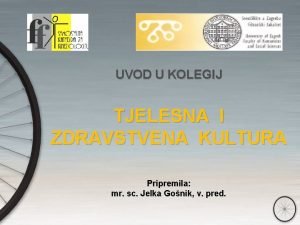 UVOD U KOLEGIJ TJELESNA I ZDRAVSTVENA KULTURA Pripremila