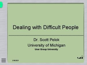 Dealing with Difficult People Dr Scott Pelok University