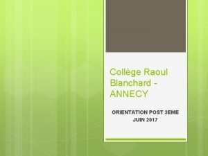 Collge Raoul Blanchard ANNECY ORIENTATION POST 3 EME
