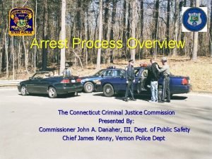 Arrest Process Overview The Connecticut Criminal Justice Commission