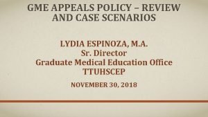 GME APPEALS POLICY REVIEW AND CASE SCENARIOS LYDIA