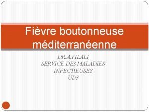 Fivre boutonneuse mditerranenne DR A FILALI SERVICE DES