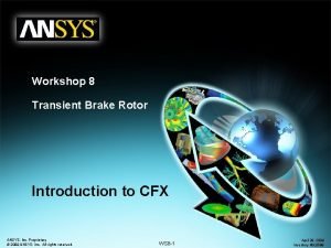 Workshop 8 Transient Brake Rotor Introduction to CFX