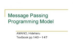 Message Passing Programming Model AMANO Hideharu Textbook pp