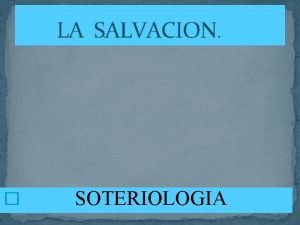 LA SALVACION SOTERIOLOGIA La salvacion es de JEHOVA