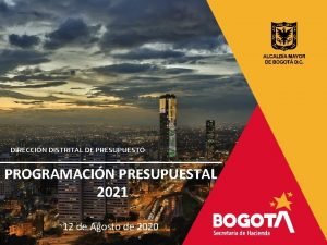 DIRECCIN DISTRITAL DE PRESUPUESTO PROGRAMACIN PRESUPUESTAL 2021 12