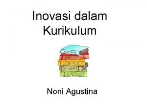 Inovasi dalam Kurikulum Noni Agustina Kurikulum Seperangkat rencana