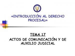 INTRODUCCIN AL DERECHO PROCESAL TEMA 17 ACTOS DE