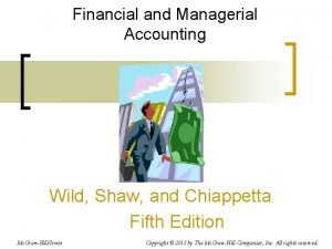 Financial and Managerial Accounting Wild Shaw and Chiappetta