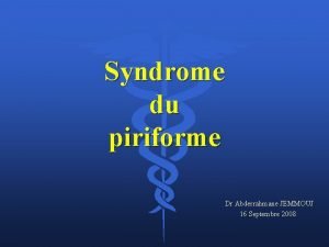 Syndrome du piriforme Dr Abderrahmane JEMMOUJ 16 Septembre