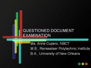 QUESTIONED DOCUMENT EXAMINATION Ms Anne Cupero NBCT M