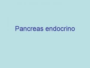 Pancreas endocrino il pancreas ha due funzioni distinte