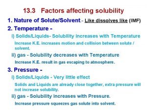 The factors that affect solubility