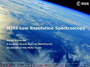 MIRI Low Resolution Spectroscopy Sarah Kendrew European Space