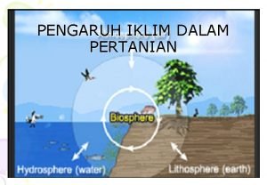 PENGARUH IKLIM DALAM PERTANIAN PENGARUH IKLIM TRHDP KEADAAN