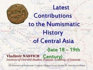 Latest Contributions to the Numismatic History of Central