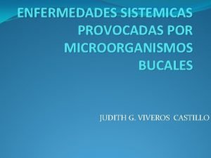 ENFERMEDADES SISTEMICAS PROVOCADAS POR MICROORGANISMOS BUCALES JUDITH G