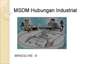 MSDM Hubungan Industrial MINGGU KE 8 Kelompok 1