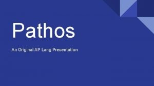 Pathos An Original AP Lang Presentation Pathos A